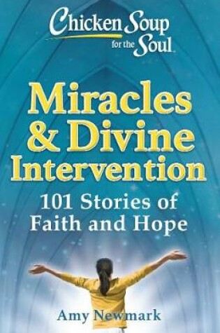 Cover of Chicken Soup for the Soul: Miracles & Divine Intervention