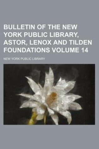 Cover of Bulletin of the New York Public Library, Astor, Lenox and Tilden Foundations Volume 14