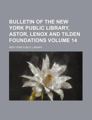 Book cover for Bulletin of the New York Public Library, Astor, Lenox and Tilden Foundations Volume 14