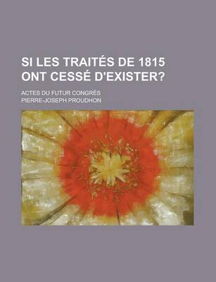 Book cover for Si Les Traites de 1815 Ont Cesse D'Exister?; Actes Du Futur Congres