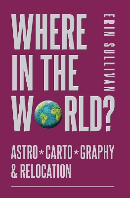 Book cover for Where in the World? Astro*Carto*Graphy & Relocation