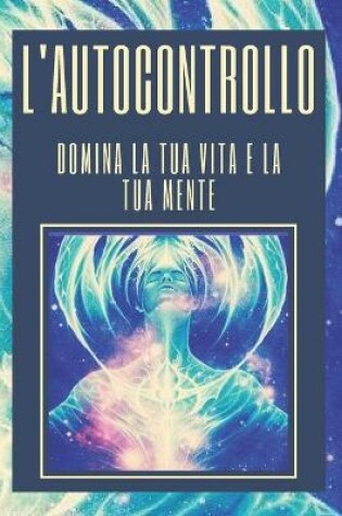 Cover of L'Autocontrollo Domina La Tua Vita E La Tua Mente