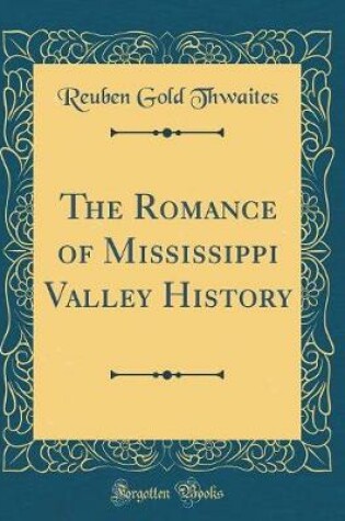 Cover of The Romance of Mississippi Valley History (Classic Reprint)