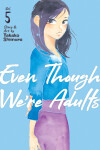 Book cover for Even Though We're Adults Vol. 5