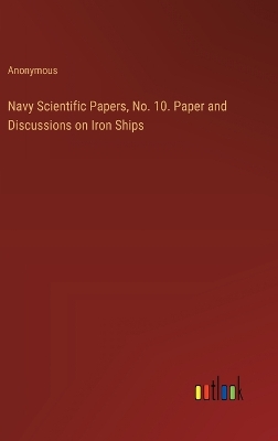 Book cover for Navy Scientific Papers, No. 10. Paper and Discussions on Iron Ships