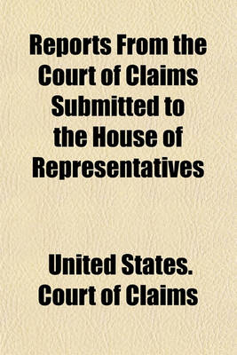 Book cover for Reports from the Court of Claims Submitted to the House of Representatives (Volume 52)