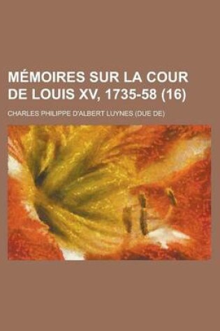 Cover of Memoires Sur La Cour de Louis XV, 1735-58 (16)