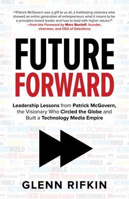 Book cover for Future Forward: Leadership Lessons from Patrick McGovern, the Visionary Who Circled the Globe and Built a Technology Media Empire