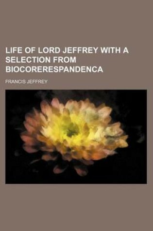 Cover of Life of Lord Jeffrey with a Selection from Biocorerespandenca