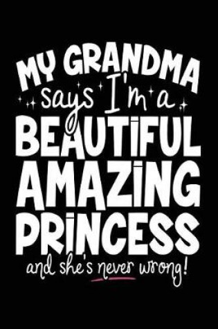 Cover of My Grandma Says I'm A Beautiful Amazing Princess And She's Never Wrong!
