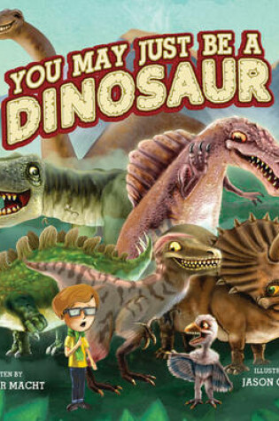 Cover of You May Just Be a Dinosaur