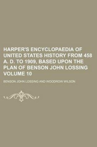 Cover of Harper's Encyclopaedia of United States History from 458 A. D. to 1909, Based Upon the Plan of Benson John Lossing Volume 10