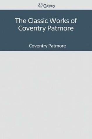 Cover of The Classic Works of Coventry Patmore