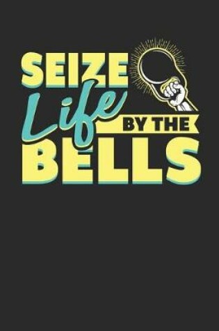 Cover of Seize Life by the Bells