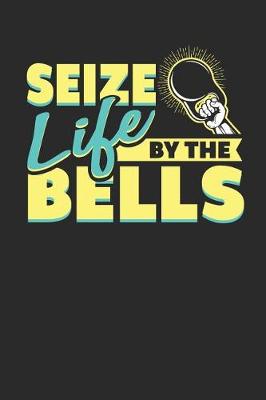 Book cover for Seize Life by the Bells