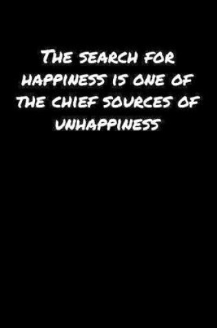 Cover of The Search For Happiness Is One Of The Chief Sources Of Unhappiness