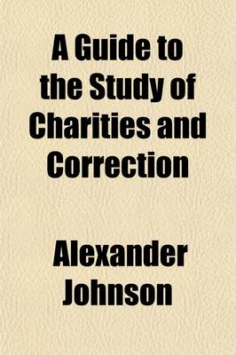 Book cover for A Guide to the Study of Charities and Correction by Means of the Proceedings of the National Conference of Charities and Corrections; Using Thirty-Four Volumbes, 1874 to 1907