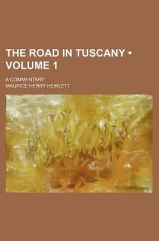 Cover of The Road in Tuscany (Volume 1); A Commentary