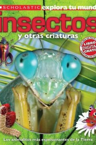 Cover of Scholastic Explora Tu Mundo: Insectos Y Otras Criaturas