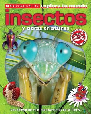 Cover of Scholastic Explora Tu Mundo: Insectos Y Otras Criaturas