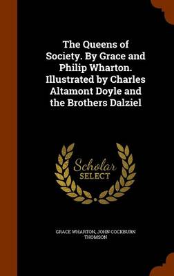 Book cover for The Queens of Society. by Grace and Philip Wharton. Illustrated by Charles Altamont Doyle and the Brothers Dalziel