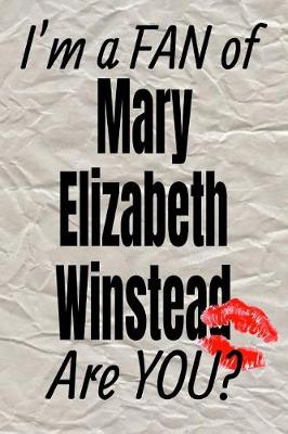 Cover of I'm a Fan of Mary Elizabeth Winstead Are You? Creative Writing Lined Journal