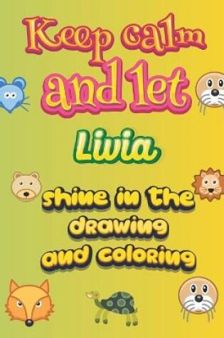 Cover of keep calm and let Livia shine in the drawing and coloring