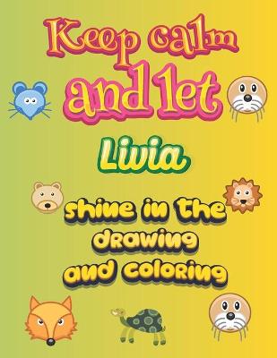 Book cover for keep calm and let Livia shine in the drawing and coloring