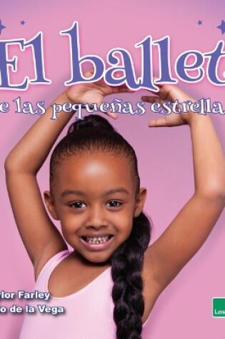 Cover of El Ballet de Las Pequeñas Estrellas (Little Stars Ballet)