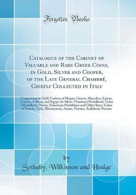 Book cover for Catalogue of the Cabinet of Valuable and Rare Greek Coins, in Gold, Silver and Cooper, of the Late General Chambré, Chiefly Collected in Italy