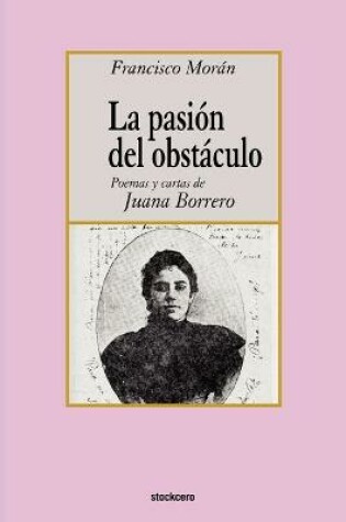 Cover of La Pasion Del Obstaculo - Poemas Y Cartas De Juana Borrero