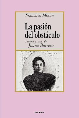 Book cover for La Pasion Del Obstaculo - Poemas Y Cartas De Juana Borrero