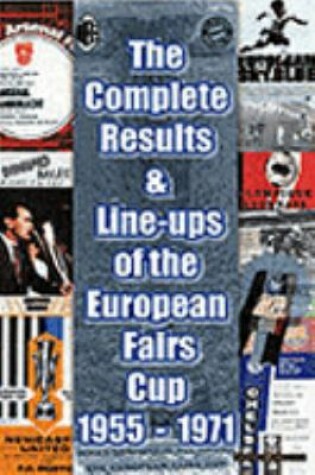 Cover of The Complete Results and Line-ups of the European Fairs Cup 1955-1971