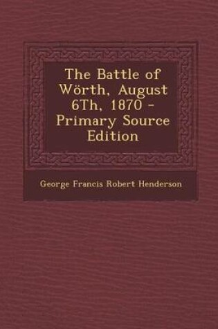 Cover of The Battle of Worth, August 6th, 1870 - Primary Source Edition