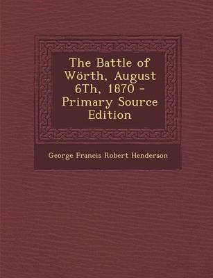 Book cover for The Battle of Worth, August 6th, 1870 - Primary Source Edition