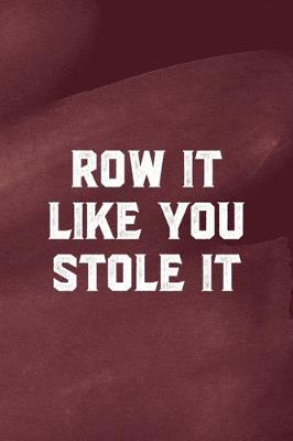 Book cover for Row It Like You Stole It