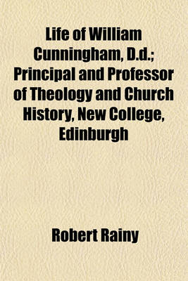 Book cover for Life of William Cunningham, D.D.; Principal and Professor of Theology and Church History, New College, Edinburgh