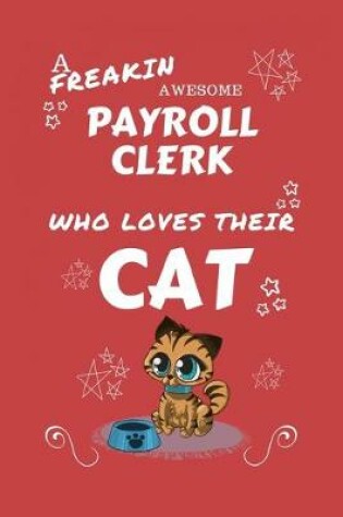 Cover of A Freakin Awesome Payroll Clerk Who Loves Their Cat