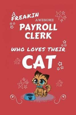 Book cover for A Freakin Awesome Payroll Clerk Who Loves Their Cat