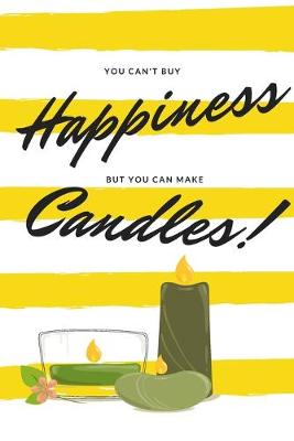 Book cover for You Can't Buy Happiness But You Can Make Candles!