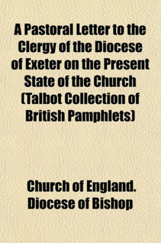 Cover of A Pastoral Letter to the Clergy of the Diocese of Exeter on the Present State of the Church (Talbot Collection of British Pamphlets)