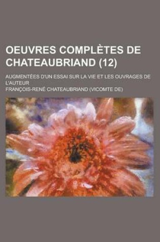 Cover of Oeuvres Completes de Chateaubriand; Augmentees D'Un Essai Sur La Vie Et Les Ouvrages de L'Auteur (12)