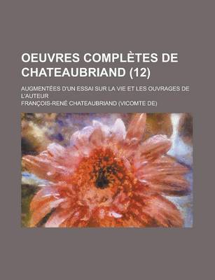 Book cover for Oeuvres Completes de Chateaubriand; Augmentees D'Un Essai Sur La Vie Et Les Ouvrages de L'Auteur (12)