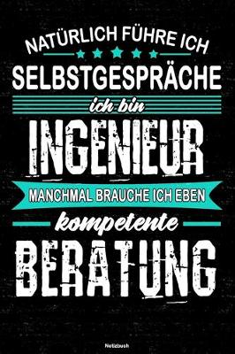 Book cover for Naturlich fuhre ich Selbstgesprache ich bin Ingenieur manchmal brauche ich eben kompetente Beratung Notizbuch