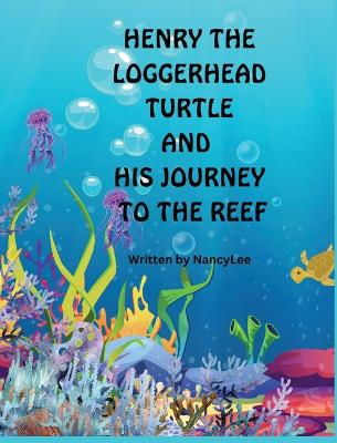 Book cover for Henry the Loggerhead Turtle and His Journey to the Reef