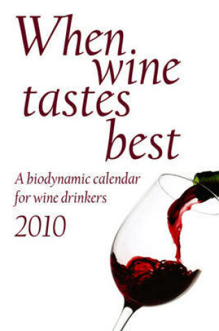 Cover of When Wine Tastes Best: A Biodynamic Calendar for Wine Drinkers