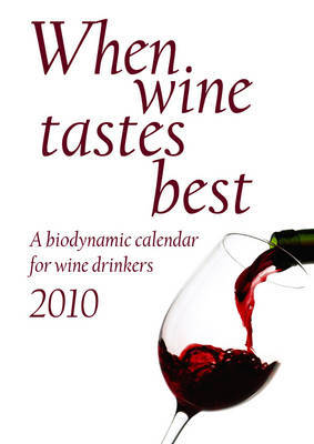 Book cover for When Wine Tastes Best: A Biodynamic Calendar for Wine Drinkers