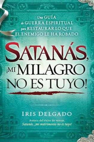 Cover of Satanas, !mi Milagro No Es Tuyo!