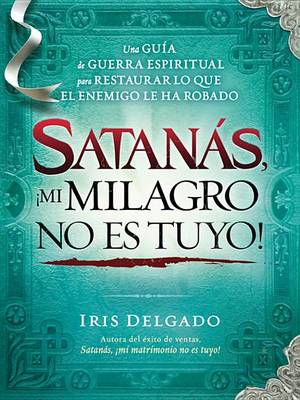 Book cover for Satanas, !mi Milagro No Es Tuyo!