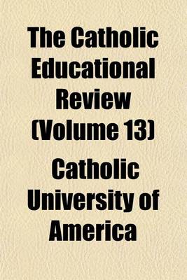 Book cover for The Catholic Educational Review (Volume 13)